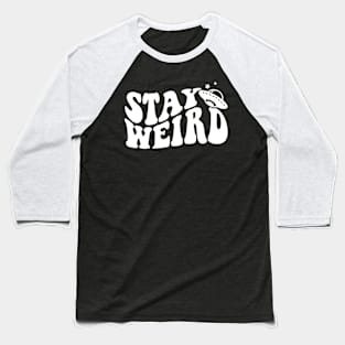 Stay Weird Baseball T-Shirt